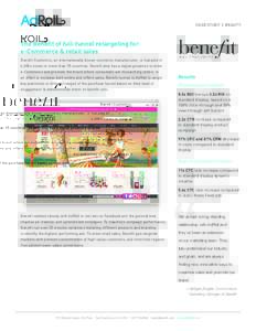 CASE STUDY | BEAUTY  The Benefit of full-funnel retargeting for e-Commerce & retail sales Benefit Cosmetics, an internationally known cosmetics manufacturer, is featured in 4,000+ stores in more than 35 countries. Benefi