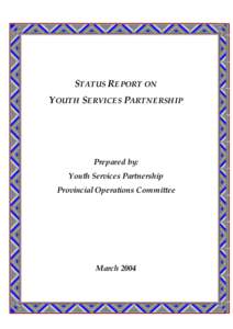 STATUS REPORT ON YOUTH SERVICES PARTNERSHIP Prepared by: Youth Services Partnership Provincial Operations Committee