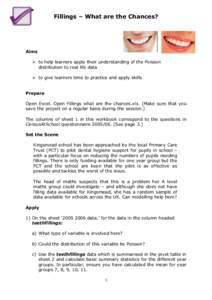 Fillings – What are the Chances?  Aims  to help learners apply their understanding of the Poisson distribution to real life data  to give learners time to practice and apply skills