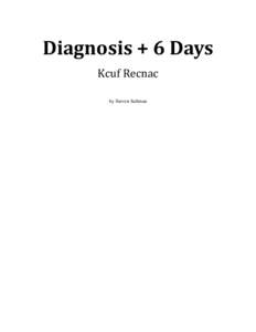 Diagnosis + 6 Days Kcuf Recnac by Steven Saltman Acknowledgements I would like to thank the MBTA subway and bus system, without which I could never have made