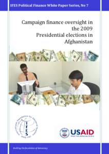 IFES Political Finance White Paper Series, No 7  Campaign finance oversight in the 2009 Presidential elections in Afghanistan