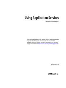 Using Application Services vRealize Automation 6.2 This document supports the version of each product listed and supports all subsequent versions until the document is replaced by a new edition. To check for more recent 