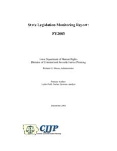 State Legislation Monitoring Report: FY2003 Iowa Department of Human Rights Division of Criminal and Juvenile Justice Planning Richard G. Moore, Administrator