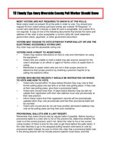 10 Timely Tips Every Riverside County Poll Worker Should Know TOP10Things Every California Poll Worker Should Know MOST VOTERS ARE NOT REQUIRED TO SHOW ID AT THE POLLS. Most voters need not present ID at the polls in ord