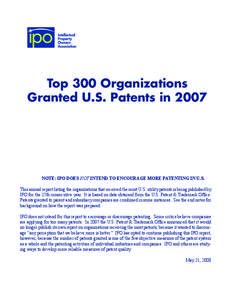 Top 300 Organizations Granted U.S. Patents in 2007 NOTE: IPO DOES NOT INTEND TO ENCOURAGE MORE PATENTING IN U.S. This annual report listing the organizations that received the most U.S. utility patents is being published