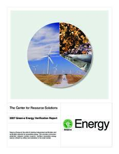 The Center for Resource Solutions 2007 Green‑e Energy Verification Report Green‑e Energy is the nation’s leading independent certification and verification program for renewable energy. This voluntary consumerprote