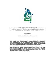 NORTH TIPPERARY COUNTY COUNCIL WASTE MANAGEMENT (STORAGE, PRESENTATION, SEGREGATION AND COLLECTION OF HOUSEHOLD WASTE) BYE-LAWS, 2009 ADOPTED BY NORTH TIPPERARY COUNTY COUNCIL