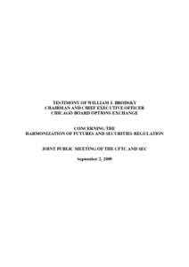 TESTIMONY OF WILLIAM J. BRODSKY CHAIRMAN AND CHIEF EXECUTIVE OFFICER CHICAGO BOARD OPTIONS EXCHANGE CONCERNING THE HARMONIZATION OF FUTURES AND SECURITIES REGULATION JOINT PUBLIC MEETING OF THE CFTC AND SEC