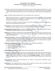 UNIVERSITY OF FLORIDA I N F O R M AT I O N P R I VA C Y P O L I C I E S & P R O C E D U R E S APPENDIX A: GLOSSARY This Glossary is not meant to be an exhaustive list of all terms used in the Privacy Policies and Procedu