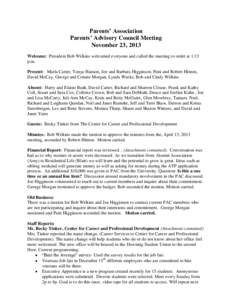 Parents’ Association Parents’ Advisory Council Meeting November 23, 2013 Welcome: President Bob Wilkins welcomed everyone and called the meeting to order at 1:13 p.m. Present: Marla Carter, Tonya Hanson, Joe and Barb