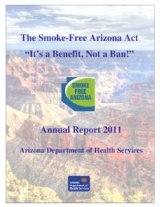 The Smoke-Free Arizona Act “It’s a Benefit, Not a Ban!” Annual Report 2011 Arizona Department of Health Services