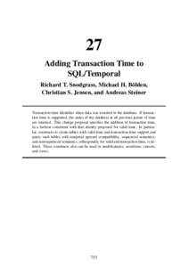 27 Adding Transaction Time to SQL/Temporal Richard T. Snodgrass, Michael H. Böhlen, Christian S. Jensen, and Andreas Steiner