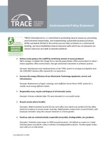 Environmental Policy Statement  TRACE International Inc. is committed to protecting natural resources, promoting environmental stewardship, and implementing sustainable business practices. While somewhat limited in the a