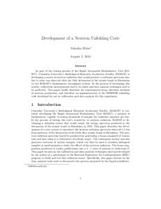 Development of a Neutron Unfolding Code Tabatha Felter∗ August 2, 2013 Abstract As part of the testing process of the Rapid Automated Biodosimetry Tool (RABiT), Columbia University’s Radiological Research Accelerator