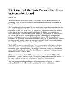 NRO Awarded the David Packard Excellence in Acquisition Award June 18, 2002 The National Reconnaissance Office (NRO) was awarded the David Packard Excellence in Acquisition Award for its GeoLITE satellite demonstration p