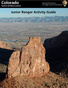 Junior Ranger Activity Guide  Welcome to Colorado National Monument! At Colorado National Monument (COLM) the helpful people in green and gray uniforms are rangers. Their job is to teach the visitors about this extraord