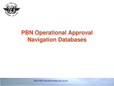 PBN Operational Approval Navigation Databases ICAO PBN Operational Approval Course  Requirement for