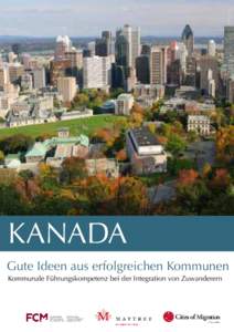 KANADA Gute Ideen aus erfolgreichen Kommunen Kommunale Führungskompetenz bei der Integration von Zuwanderern Cities of Migration ist eine Idee von Maytree Copyright 2013 Maytree Foundation