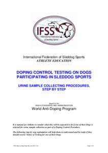 International Federation of Sleddog Sports ATHLETE EDUCATION DOPING CONTROL TESTING ON DOGS PARTICIPATING IN SLEDDOG SPORTS URINE SAMPLE COLLECTING PROCEDURES,