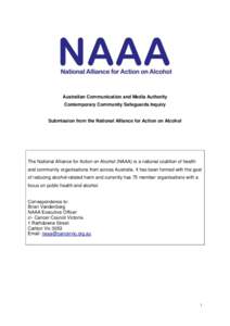Australian Communication and Media Authority Contemporary Community Safeguards Inquiry Submission from the National Alliance for Action on Alcohol  The National Alliance for Action on Alcohol (NAAA) is a national coaliti