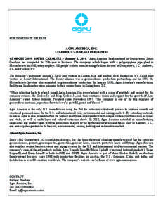 FOR IMMEDIATE RELEASE AGRU AMERICA, INC. CELEBRATES 25 YEARS IN BUSINESS GEORGETOWN, SOUTH CAROLINA – January 1, 2014. Agru America, headquartered in Georgetown, South Carolina, has completed its 25th year in business.