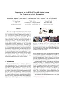 Experiments on an RGB-D Wearable Vision System for Egocentric Activity Recognition Mohammad Moghimi1 , Pablo Azagra2 , Luis Montesano2 , Ana C. Murillo1,2 and Serge Belongie3 1  2