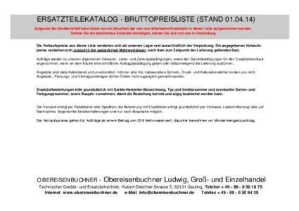 ERSATZTEILEKATALOG - BRUTTOPREISLISTE (STAND[removed]Aufgrund der Gerätevielfalt kann leider nur ein Bruchteil der von uns lieferbaren Ersatzteile in dieser Liste aufgenommen werden. Sollten Sie ein bestimmtes Ersatzt