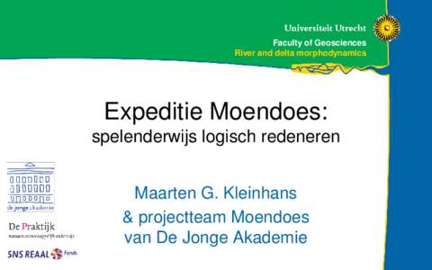 Faculty of Geosciences River and delta morphodynamics Expeditie Moendoes: spelenderwijs logisch redeneren Maarten G. Kleinhans