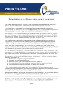 PRESS RELEASE FOR IMMEDIATE RELEASE – Tuesday, September 17, 2013 Congratulations to new Ministers taking charge of energy costs  The Energy Users Association of Australia (EUAA) congratulates the newly appointed Minis