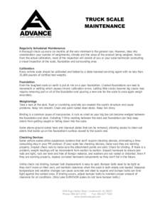 TRUCK SCALE MAINTENANCE Regularly Scheduled Maintenance A thorough check-up every six months at the very minimum is the general rule. However, take into consideration your number of weighments, climate and the value of t