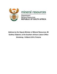 Address by the Deputy Minister of Mineral Resources, Mr Godfrey Oliphant, at the Southern African Liaison Office Workshop, 16 March 2016, Pretoria Dr Showers Mawowa and Ms Molly Dhlamini, SALO Stakeholder Liaison Manage