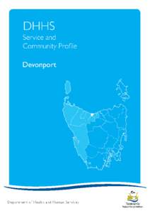 Devonport Local Government Area Profile[removed]Copyright Notice and Disclaimer While the Department of Health and Human Services (DHHS) believes the information and data contained in this document to be correct at the ti