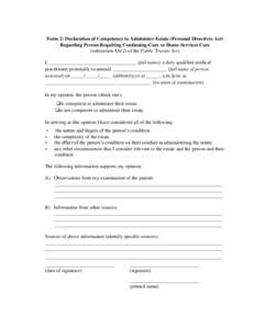 Form 2: Declaration of Competency to Administer Estate (Personal Directives Act) Regarding Person Requiring Continuing-Care or Home-Services Care (subsection 8A(2) of the Public Trustee Act) I, __________________________