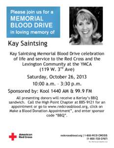 Kay Saintsing Kay Saintsing Memorial Blood Drive celebration of life and service to the Red Cross and the Lexington Community at the YMCA[removed]W. 3rd Ave)
