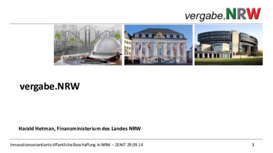 vergabe.NRW  Harald Hetman, Finanzministerium des Landes NRW Innovationsorientierte öffentliche Beschaffung in NRW – ZENIT