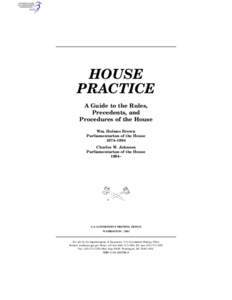HOUSE PRACTICE A Guide to the Rules, Precedents, and Procedures of the House Wm. Holmes Brown