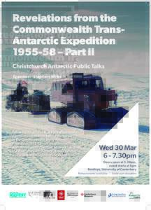 Revelations from the Commonwealth TransAntarctic Expedition – Part II Christchurch Antarctic Public Talks Speaker:	 Stephen Hicks