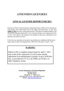 ATTENTION LICENSEES ANNUAL LICENSEE REPORT FOR 2012 Pursuant to Title 8, Vermont Statutes Annotated, Sections 2509 & 2518, all licensees must prepare and submit under oath to the address provided below, no later than APR