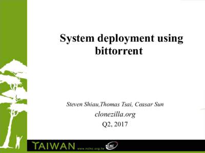 System deployment using bittorrent Steven Shiau,Thomas Tsai, Ceasar Sun  clonezilla.org