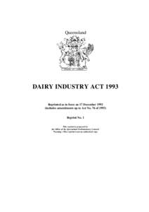 Queensland  DAIRY INDUSTRY ACT 1993 Reprinted as in force on 17 Decemberincludes amendments up to Act No. 76 ofReprint No. 1