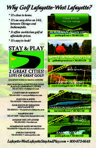Why Golf Lafayette-West Lafayette?37 * It’s close to home. * It’s an easy drive on I-65, between Chicago and Indianapolis. * It offers world-class golf at
