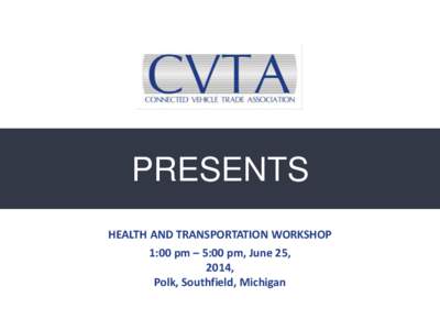 PRESENTS HEALTH AND TRANSPORTATION WORKSHOP 1:00 pm – 5:00 pm, June 25, 2014, Polk, Southfield, Michigan