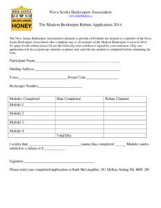 Nova Scotia Beekeepers Association www.nsbeekeepers.ca The Modern Beekeeper Rebate Application 2014 The Nova Scotia Beekeepers Association is pleased to provide a$50 rebate per module to a member of the Nova Scotia Beeke