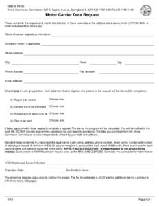 State of Illinois Illinois Commerce Commission 527 E. Capitol Avenue, Springfield, IL[removed]4654 Fax[removed]Motor Carrier Data Request Please complete this request and mail to the attention of Dave Lazaride