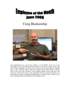 Craig Blankenship  Craig Blankenship has received the Employee of the Month Award due to the outstanding service he provides the public in the process of his job. Craig is on the front line of citizen complaints, and man