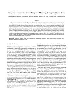 iSAM2: Incremental Smoothing and Mapping Using the Bayes Tree Michael Kaess, Hordur Johannsson, Richard Roberts, Viorela Ila, John Leonard, and Frank Dellaert Abstract We present a novel data structure, the Bayes tree, t