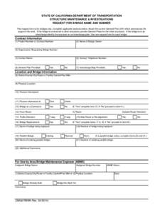 STATE OF CALIFORNIA-DEPARTMENT OF TRANSPORTATION STRUCTURE MAINTENANCE & INVESTIGATIONS REQUEST FOR BRIDGE NAME AND NUMBER This request form is for bridges only. Complete applicable sections below. Attach the current Gen