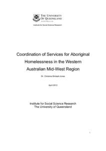Coordination of Services for Aboriginal Homelessness in the Western Australian Mid-West Region Dr. Christina Birdsall-Jones  April 2013