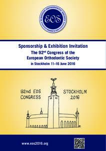 Sponsorship & Exhibition Invitation The 92nd Congress of the European Orthodontic Society in Stockholm 11–16 Junewww.eos2016.org