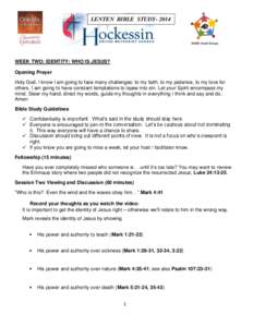 LENTEN BIBLE STUDY[removed]WEEK TWO: IDENTITY: WHO IS JESUS? Opening Prayer Holy God, I know I am going to face many challenges: to my faith, to my patience, to my love for others. I am going to have constant temptations 